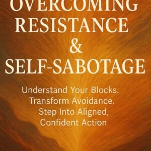 Overcoming Resistance & Self-Sabotage